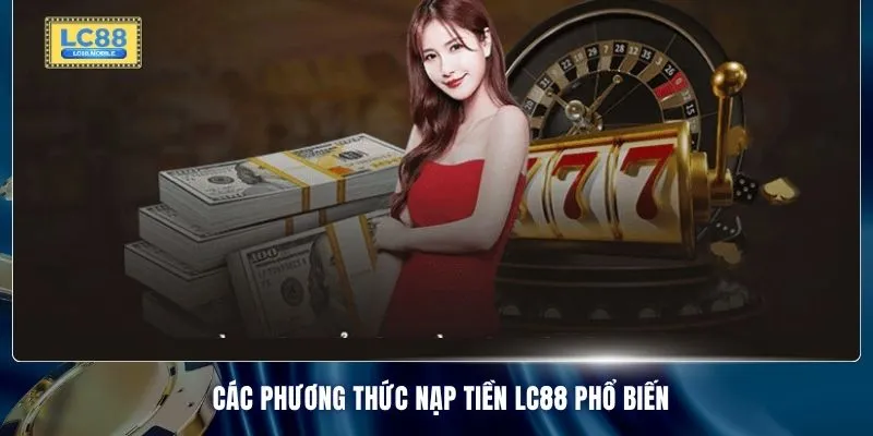 Các phương thức nạp tiền LC88 phổ biến