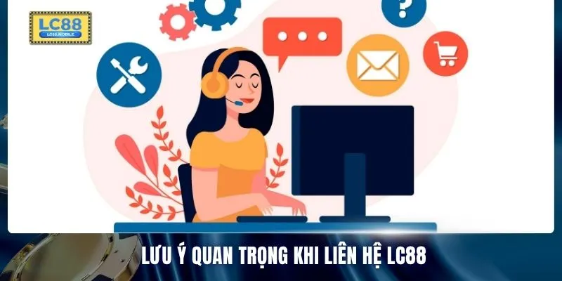 Lưu ý quan trọng khi liên hệ LC88