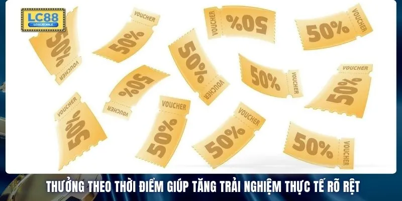 Thưởng theo thời điểm giúp tăng trải nghiệm thực tế rõ rệt